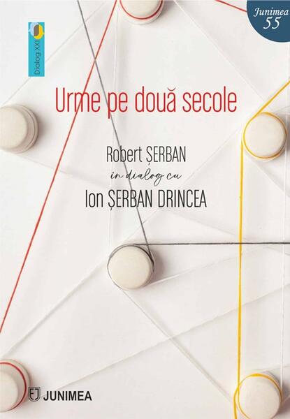 Urme pe două secole - Robert Șerban - Junimea
