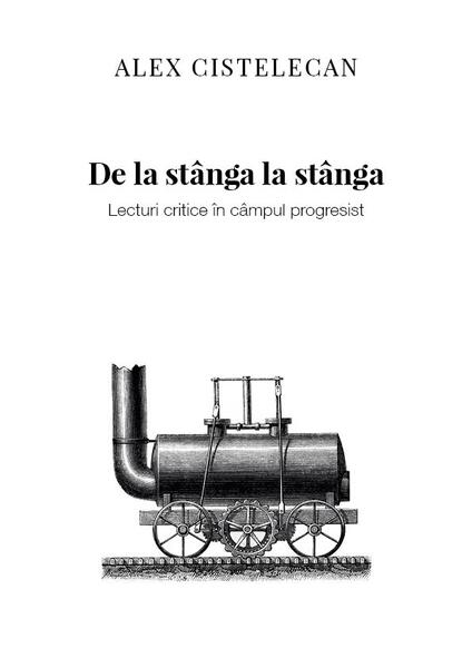 De la stânga la stânga. Lecturi critice în câmpul progresist - Alexandru Cistelecan - Tact