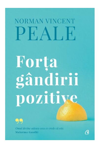Forţa gândirii pozitive - Norman Vincent Peale - Curtea Veche