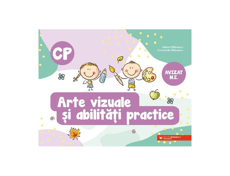 Arte vizuale şi abilităţi practice. Clasa pregătitoare - Constantin Fîlfănescu, Iuliana Fîlfănescu - Paralela 45 educațional