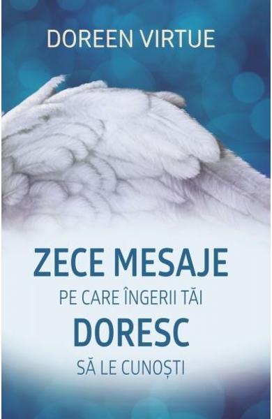 Zece mesaje pe care îngerii tăi doresc să le cunoşti - Doreen Virtue - Adevăr divin