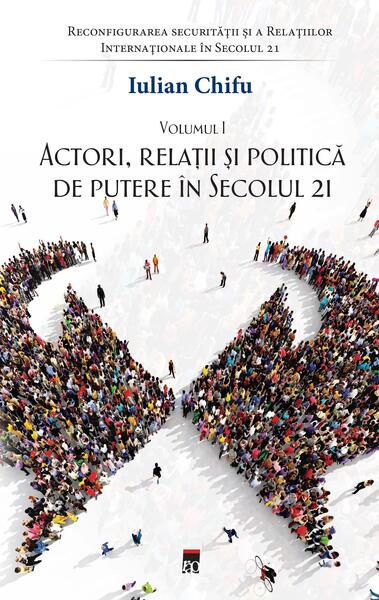 Actori, relații și politică de putere în secolul 21 (Vol. 1) - Iulian Chifu - RAO