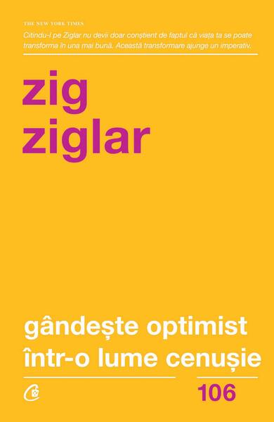 Gândeşte optimist într-o lume cenuşie - Paperback brosat - Zig Ziglar - Curtea Veche