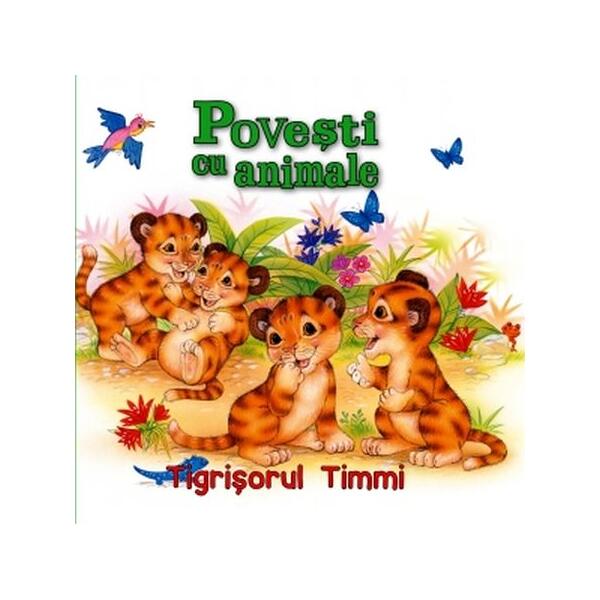 Povești cu animale. Tigrișorul Timmi - Flamingo