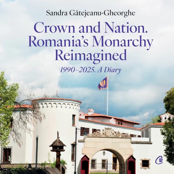 Crown and Nation. Romania's Monarchy Reimagined - Hardcover - Curtea Veche