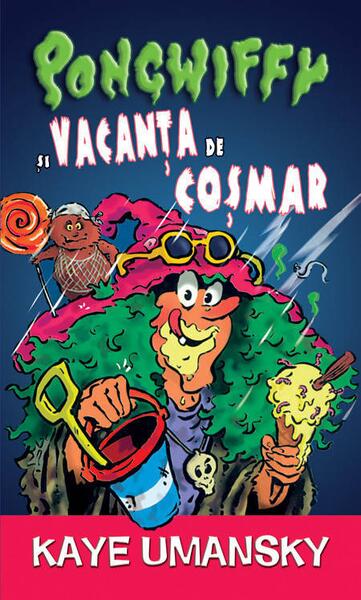 Pongwiffy și vacanța de coșmar - Kaye Umansky