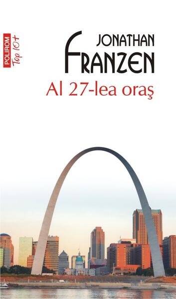Al 27-lea oraş (Top 10+) - Jonathan Franzen - Polirom