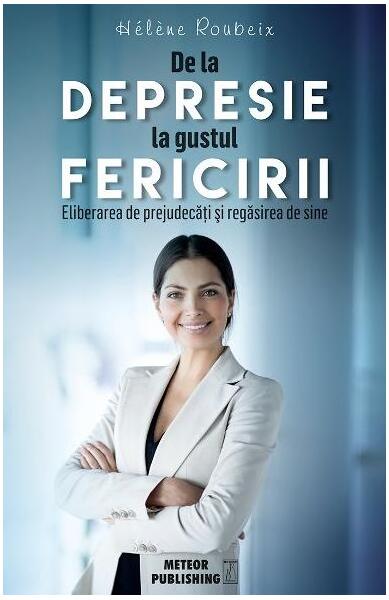 De la depresie la gustul fericirii - Hélène Roubeix - Meteor Press