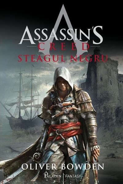 Steagul negru. Assassin's Creed (Vol. 6) - Oliver Bowden - Paladin