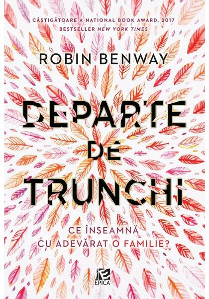 Departe de trunchi - Robin Benway - Epica Publishing