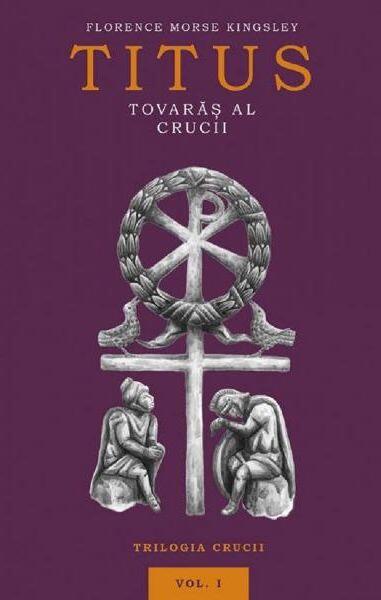 Titus, tovarăș al Crucii (Vol. 1) - Florence Morse Kingsley - Predania