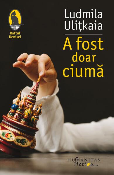A fost doar ciumă - Ludmila Uliţkaia - Humanitas Fiction