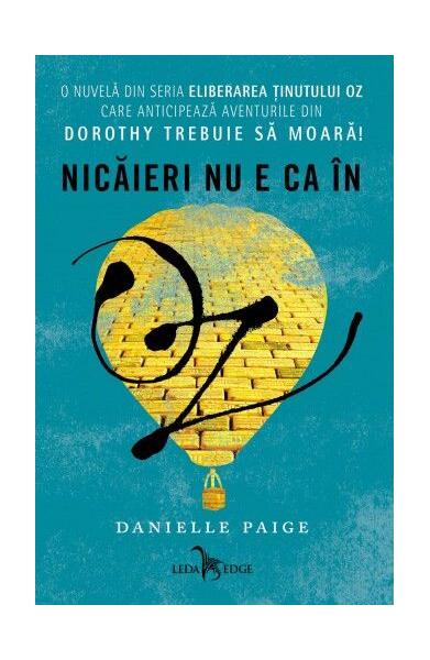Eliberarea ținutului Oz. Nicăieri nu e ca în Oz - Danielle Paige - Leda