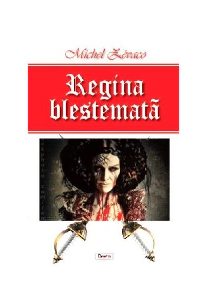 Regina blestemată - Michel Zévaco - Dexon