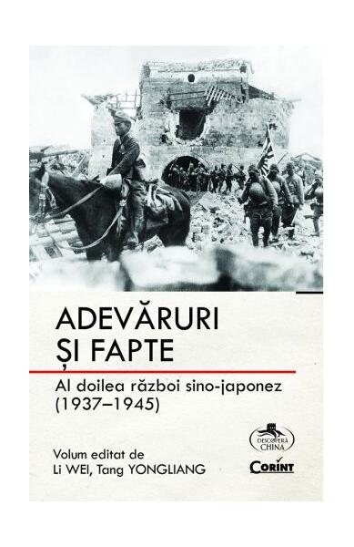 Adevăruri și fapte. Al doilea război sino-japonez (1937-1945) - Li Wei, Tang Yongliang