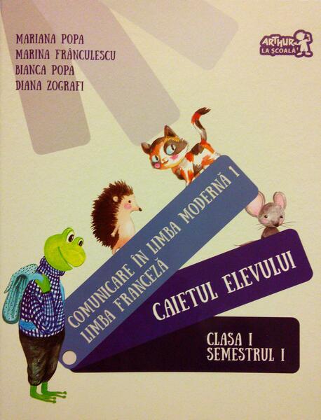 Comunicare în limba modernă 1. Limba franceză. Caietul elevului. Clasa I Semestrul I - Mariana Popa, Marina Frânculescu, Bianca Popa, Diana Zografi - Art Klett