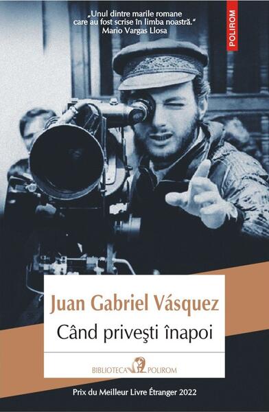 Când priveşti înapoi - Juan Gabriel Vásquez - Polirom