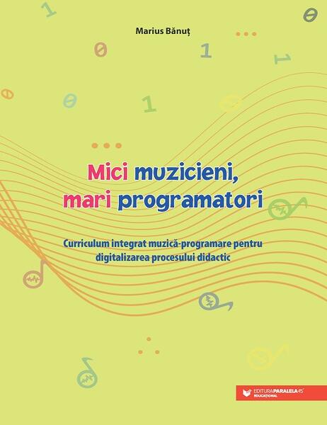 Mici muzicieni, mari programatori - Marius Bănuț - Paralela 45 educațional