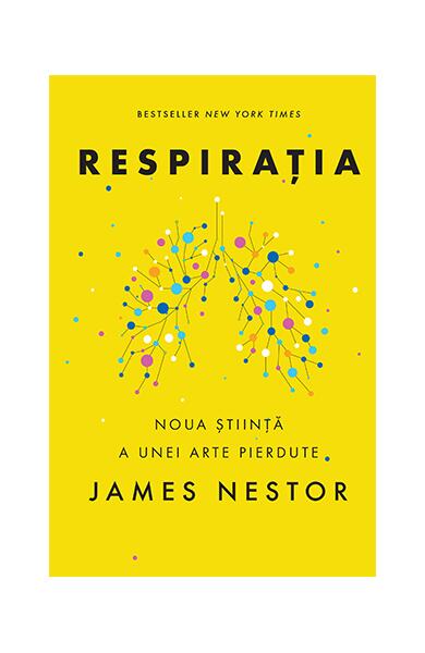 Respirația. O nouă știință a unei arte pierdute - James Nestor - Lifestyle