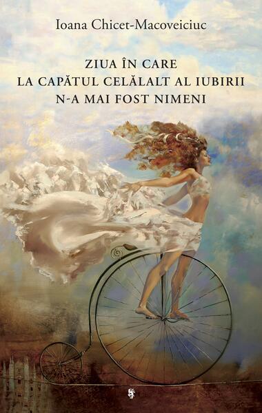 Ziua în care la capătul celălalt al iubirii n-a mai fost nimeni - Ioana Chicet-Macoveiciuc - Univers