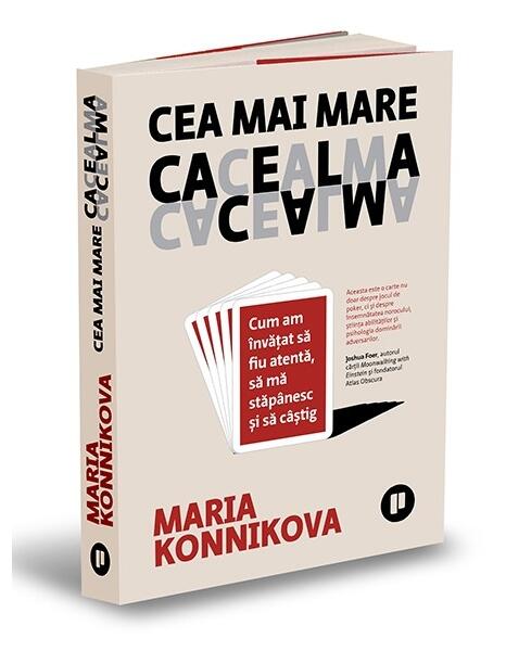 Cea mai mare cacealma. Cum am învățat să fiu atentă, să mă stăpânesc și să câștig - Maria Konnikova - Publica