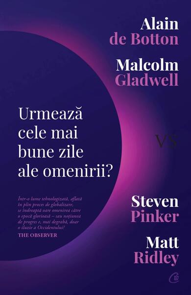 Urmează cele mai bune zile ale omenirii? - Alain de Botton, Malcolm Gladwell, Steven Pinker, Matt Ridley - Curtea Veche