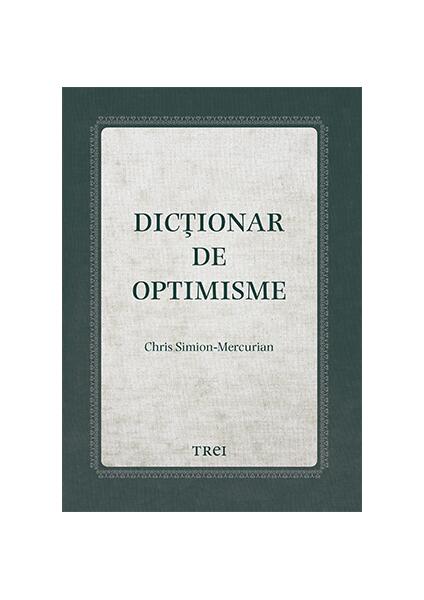 Dicționar de optimisme - Chris Simion-Mercurian - Trei
