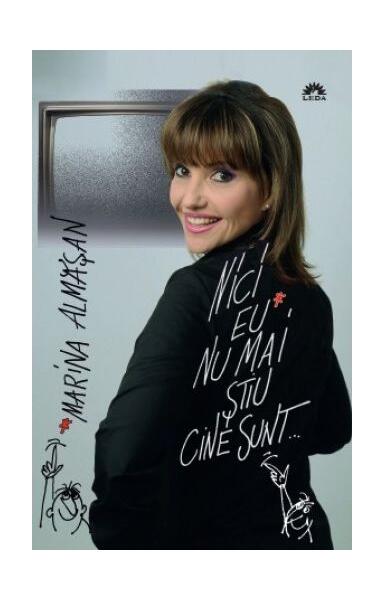 Nici eu nu mai ştiu cine sunt... - Marina Almășan - Leda