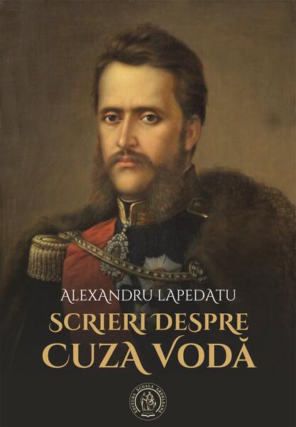 Scrieri despre Cuza Vodă - Alexandru Lapedatu - Școala Ardeleană
