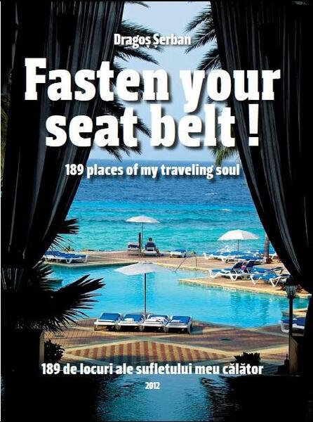 Fasten your seatbelt! 189 places of my traveling soul / 189 de locuri ale sufletului meu călător - Dragoș Șerban - Dedanis Travel