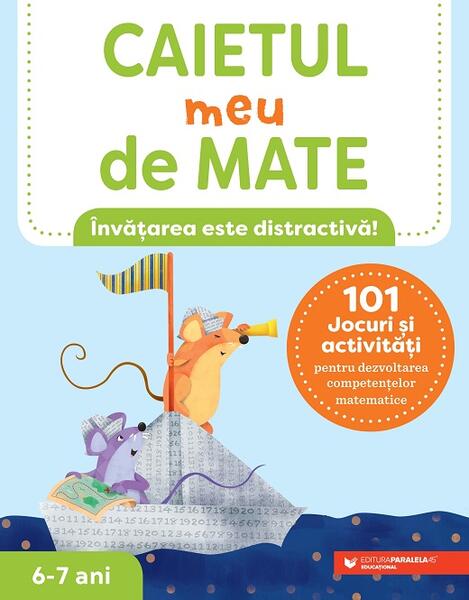 Caietul meu de mate (6-7 ani). 101 jocuri și activități pentru dezvoltarea competențelor matematice - Keri Brown