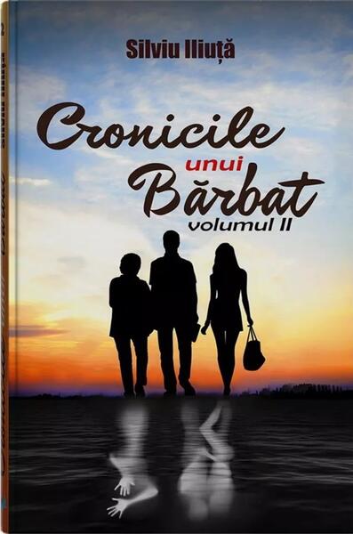 Cronicile unui bărbat (Vol. 2) - Silviu Iliuță - Bookzone