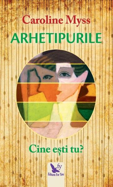 Arhetipurile. Cine ești tu? - Caroline Myss