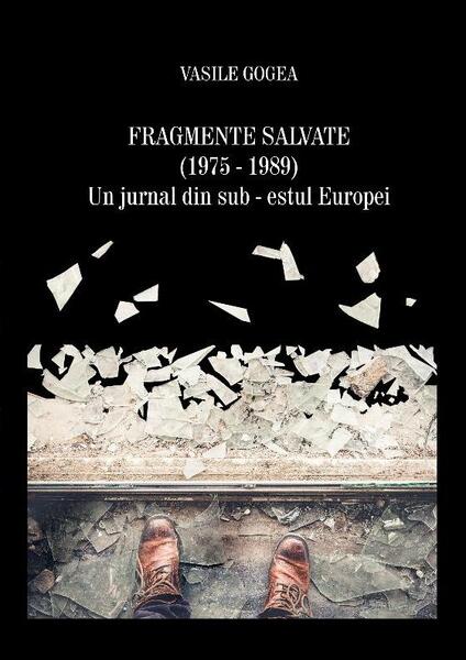 Fragmente salvate (1975-1989). Un jurnal din sub-estul Europei - Vasile Gogea - Charmides
