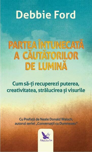 Partea întunecată a căutătorilor de lumină - Debbie Ford - For You
