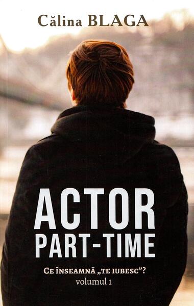 Actor part-time (Vol.1) Ce înseamnă "Te iubesc"? - Călina Blaga - Berg