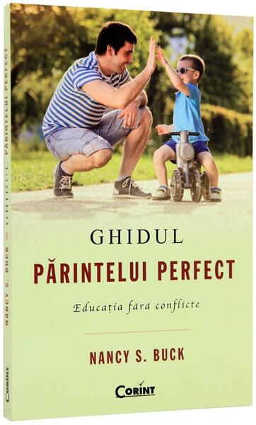 Ghidul părintelui perfect. Educaţia fără conflicte - Nancy S. Buck - Corint