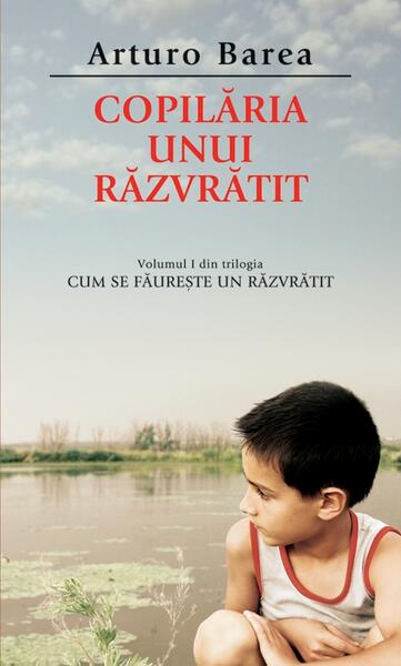 Copilăria unui răzvrătit (Vol. I) - Paperback - Arturo Barea - RAO