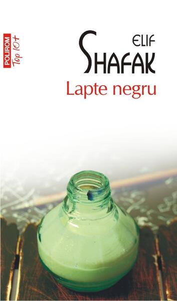 Lapte negru (Top 10+) - Elif Shafak - Polirom