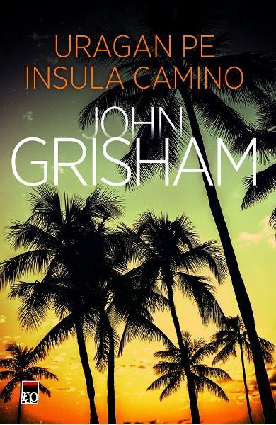 Uragan pe insula Camino - John Grisham - RAO