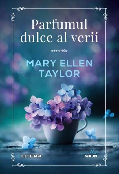 Parfumul dulce al verii - Mary Ellen Taylor - Litera