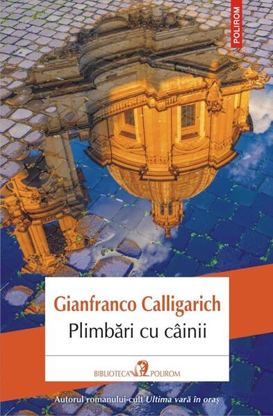 Plimbări cu câinii - Gianfranco Calligarich - Polirom