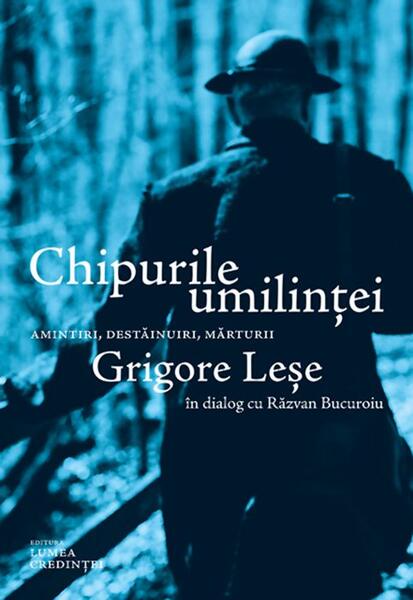 Chipurile umilinței - Răzvan Bucuroiu, Grigore Leşe - Lumea credinţei