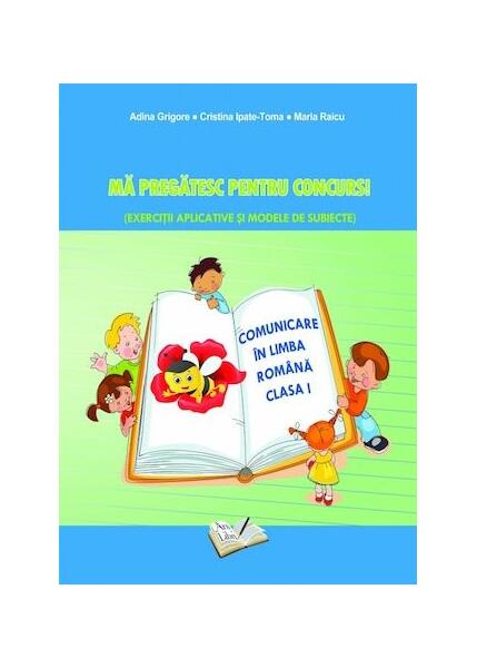 Mă pregătesc pentru concurs. Exerciții aplicative și modele de subiecte. Comuncare în Limba Romana clasa I - Adina Grigore, Otilia Tiroiu - Ars Libri