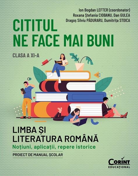 Cititul ne face mai buni. Limba și literatura română. Noțiuni, aplicații, repere istorice. Clasa a XI-a - Ion Bogdan Lefter - Corint