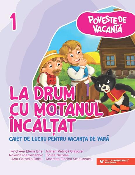 La drum cu Motanul Încălţat - Ana-Cornelia Robu, Andreea-Elena Ene, Andreea-Florina Smeureanu, Doina Nicolae, Roxana Mammadov, Adrian-Petrică Grigore - Paralela 45 educațional