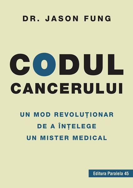 Codul cancerului. Un mod revoluționar de a înțelege un mister medical - Fung Jason - Paralela 45