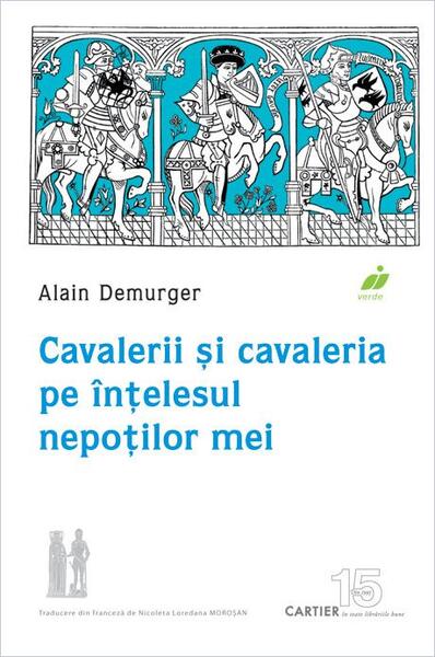 Cavalerii și cavaleria pe înțelesul nepoților mei - Alain Demurger - Cartier