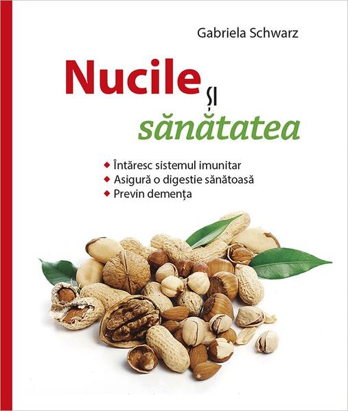 Nucile şi sănătatea - Gabriela Schwarz - Casa