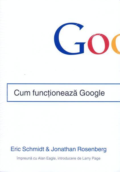 Cum funcționează Google - Eric Schmidt, Jonathan Rosenberg, Alan Eagle - Publica